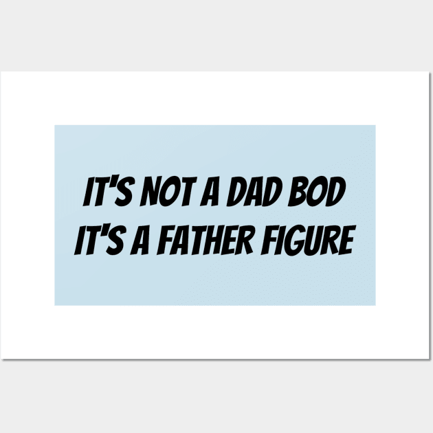 It’s not a dad bod it’s a father figure Wall Art by Jo3Designs